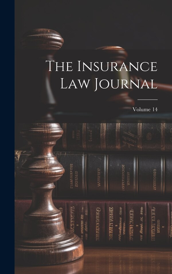 The Insurance Law Journal; Volume 14 by Anonymous, Hardcover | Indigo Chapters