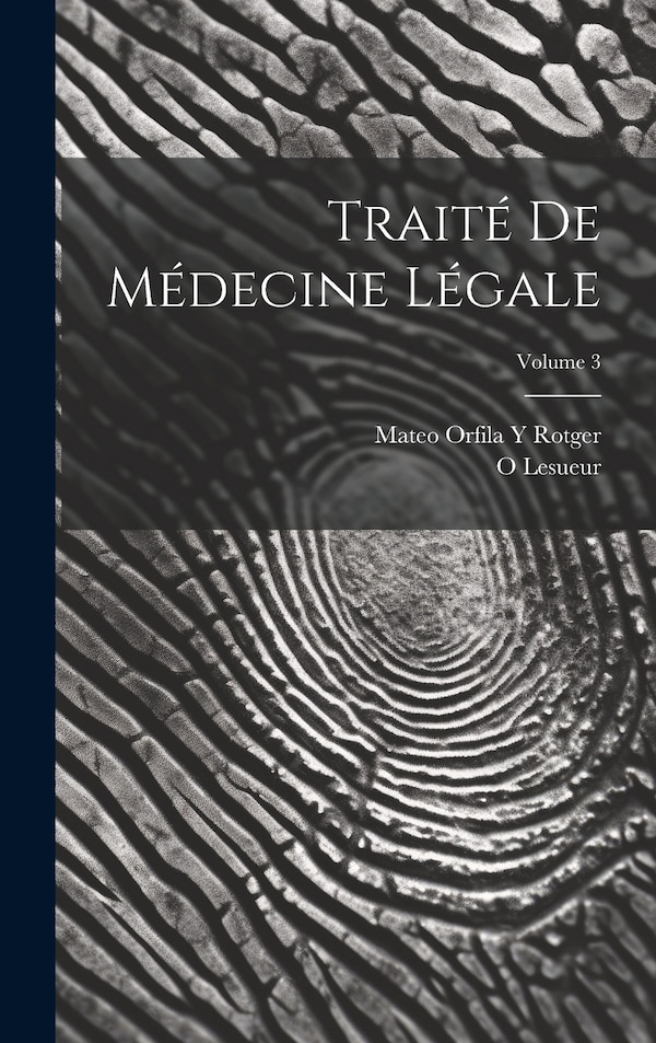 Traité De Médecine Légale; Volume 3 by Mateo Orfila Y Rotger, Hardcover | Indigo Chapters