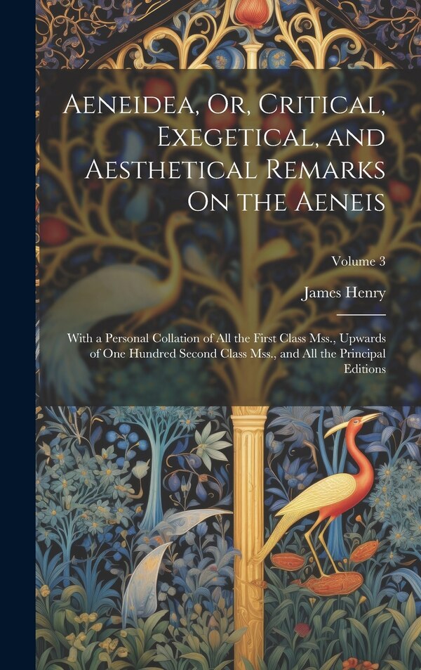 Aeneidea Or Critical Exegetical and Aesthetical Remarks On the Aeneis by James Henry, Hardcover | Indigo Chapters