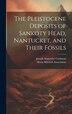 The Pleistocene Deposits of Sankoty Head Nantucket and Their Fossils by Joseph Augustine Cushman, Hardcover | Indigo Chapters