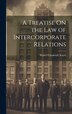 A Treatise On the Law of Intercorporate Relations by Walter Chadwick Noyes, Hardcover | Indigo Chapters