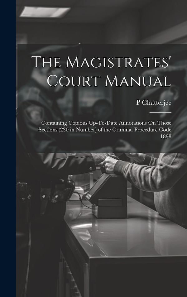 The Magistrates' Court Manual by P Chatterjee, Hardcover | Indigo Chapters