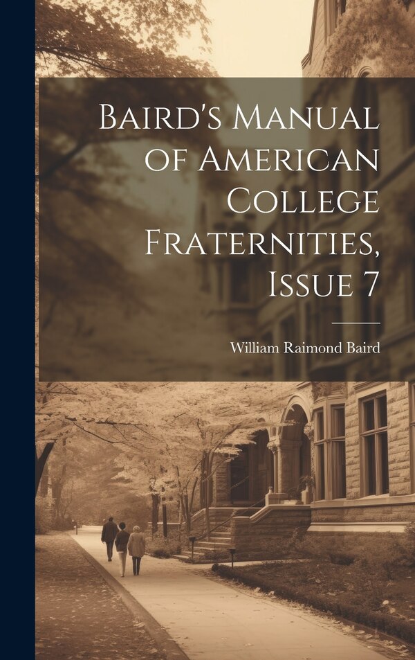 Baird's Manual of American College Fraternities Issue 7 by William Raimond Baird, Hardcover | Indigo Chapters