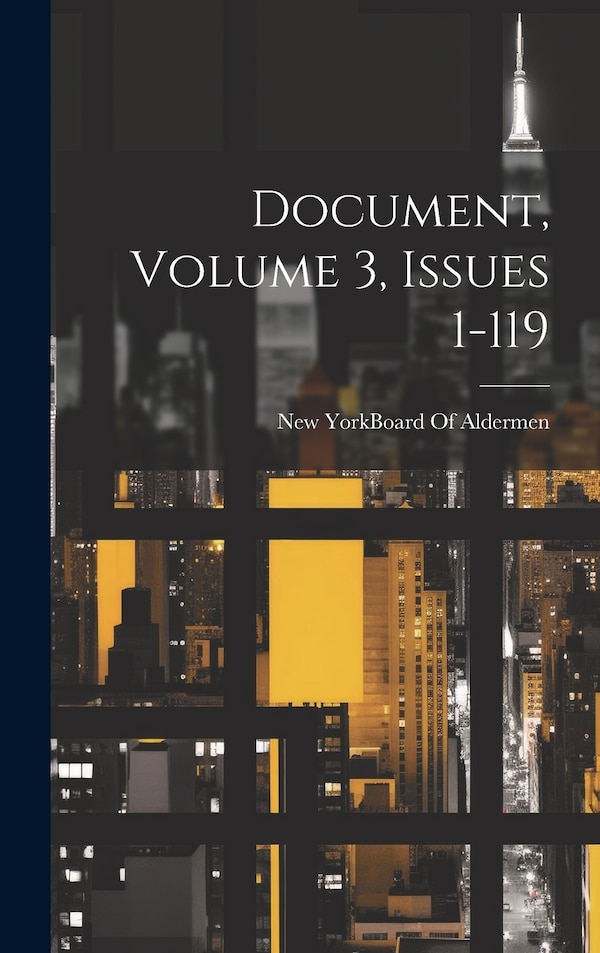 Document Volume 3 issues 1-119 by New York (N Y ) Board of Aldermen, Hardcover | Indigo Chapters
