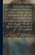 The Holy Bible Authorized Version With Comm. and a Revision of the Tr. by Bishops and Other Clergy of the Anglican Church Ed. by F. C by Anonymous