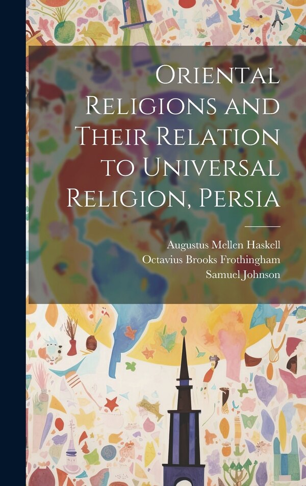 Oriental Religions and Their Relation to Universal Religion Persia by Octavius Brooks Frothingham, Hardcover | Indigo Chapters