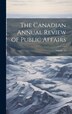 The Canadian Annual Review of Public Affairs; Volume 13 by Anonymous, Hardcover | Indigo Chapters
