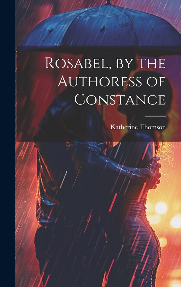 Rosabel by the Authoress of Constance by Katherine Thomson, Hardcover | Indigo Chapters