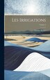 Les Irrigations; Volume 3 by Antoine Ronna, Hardcover | Indigo Chapters