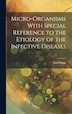 Micro-Organisms With Special Reference to the Etiology of the Infective Diseases by Carl Flügge, Hardcover | Indigo Chapters