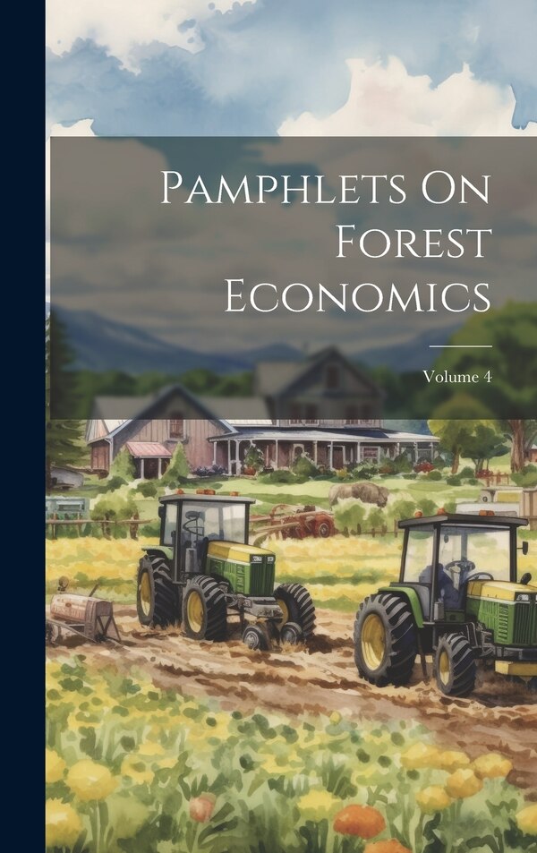 Pamphlets On Forest Economics; Volume 4 by Anonymous, Hardcover | Indigo Chapters