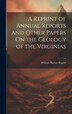 A Reprint of Annual Reports and Other Papers On the Geology of the Virginias by William Barton Rogers, Hardcover | Indigo Chapters