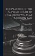 The Practice of the Supreme Court of New South Wales at Common Law by Thomas Rolin, Hardcover | Indigo Chapters