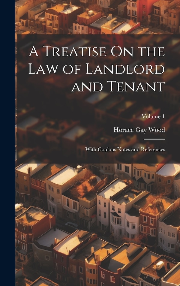 A Treatise On the Law of Landlord and Tenant by Horace Gay Wood, Hardcover | Indigo Chapters