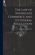 The Law of Interstate Commerce and Its Federal Regulation by Frederick Newton Judson, Hardcover | Indigo Chapters