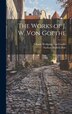 The Works of J. W. Von Goethe by Nathan Haskell Dole, Hardcover | Indigo Chapters