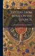 Letters From Rome On the Council by Johann Joseph Ignaz von Döllinger, Hardcover | Indigo Chapters