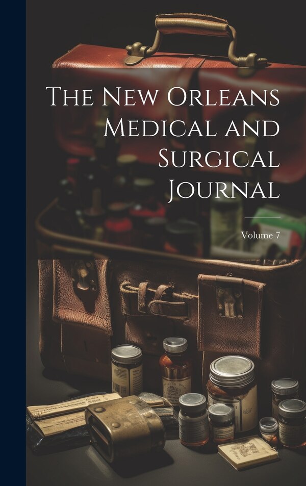 The New Orleans Medical and Surgical Journal; Volume 7 by Anonymous, Hardcover | Indigo Chapters
