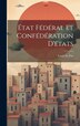 État Fédéral Et Confédération D'états by Louis Le Fur, Hardcover | Indigo Chapters