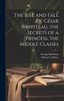 The Rise and Fall of César Birotteau. the Secrets of a Princess. the Middle Classes by George Saintsbury, Hardcover | Indigo Chapters
