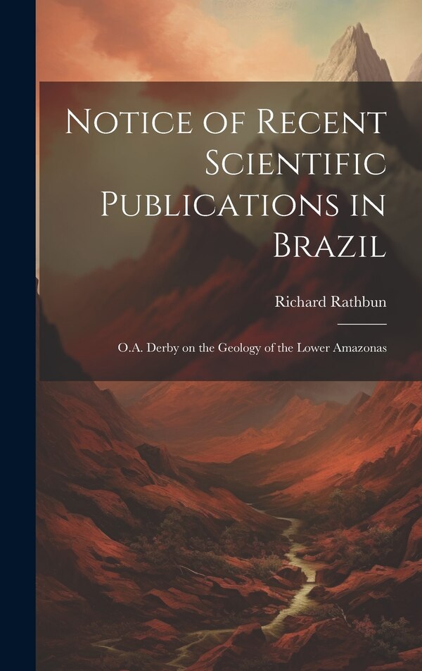 Notice of Recent Scientific Publications in Brazil by Richard Rathbun, Hardcover | Indigo Chapters