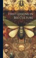 First Lessons in bee Culture by N C Mitchell, Hardcover | Indigo Chapters