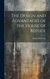 The Design and Advantages of the House of Refuge by Pa ) House of Refuge (Philadelphia, Hardcover | Indigo Chapters