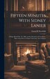 Fifteen Minutes With Sidney Lanier; a Paper Read Feb. 10 1903 on the Occasion of Unveiling a Bust of the Poet at Tulane University New
