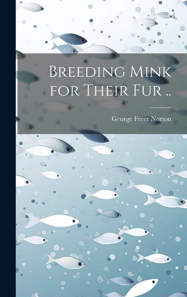 Breeding Mink for Their fur by George Freer 1867- [From Old Norton, Hardcover | Indigo Chapters
