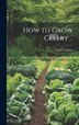 How to Grow Celery by Arthur L] [from Old Catalog] [pratt, Hardcover | Indigo Chapters