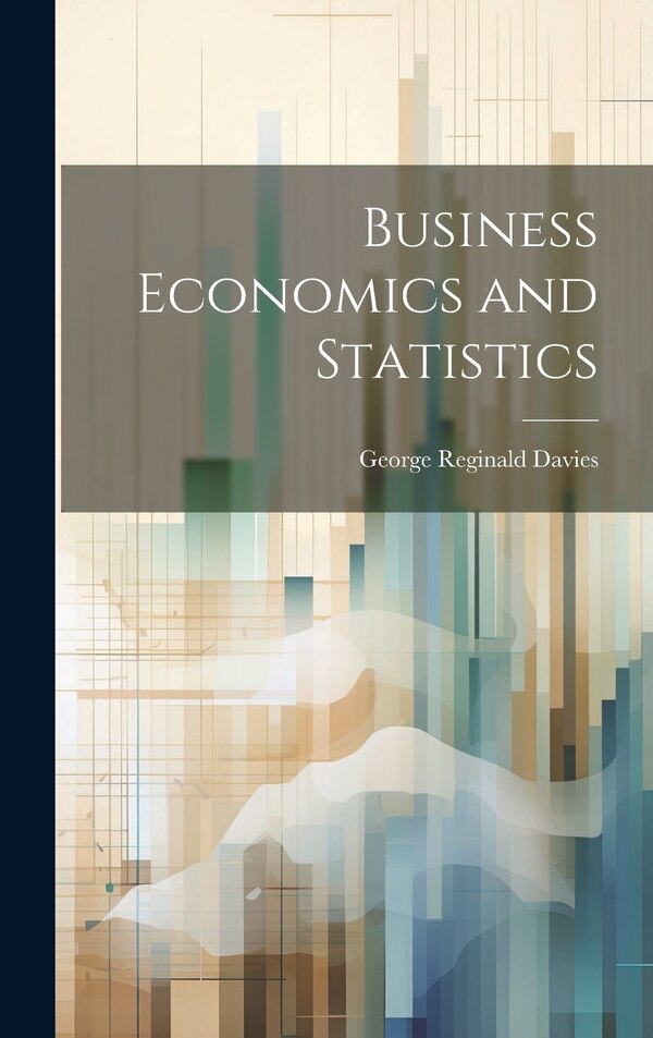 Business Economics and Statistics by George Reginald 1876- [From Davies, Hardcover | Indigo Chapters