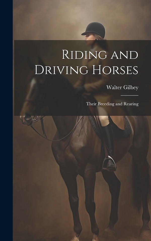 Riding and Driving Horses by Walter Gilbey, Hardcover | Indigo Chapters