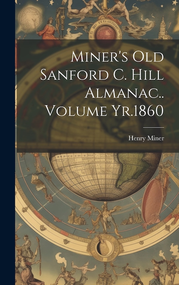 Miner's old Sanford C. Hill Almanac Volume Yr.1860 by Henry Miner, Hardcover | Indigo Chapters