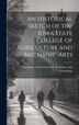 An Historical Sketch of the Iowa State College of Agriculture and Mechanic Arts by Iowa State University of Science and, Hardcover | Indigo Chapters
