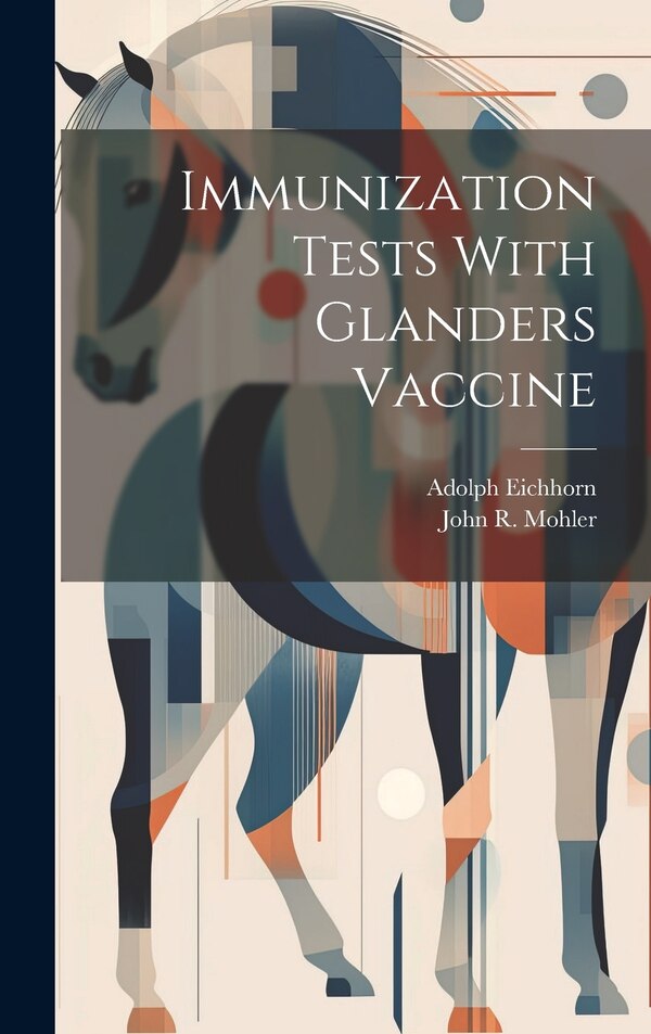 Immunization Tests With Glanders Vaccine by Adolph Eichhorn, Hardcover | Indigo Chapters