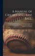 A Manual of Cricket and Base Ball by Anonymous, Hardcover | Indigo Chapters