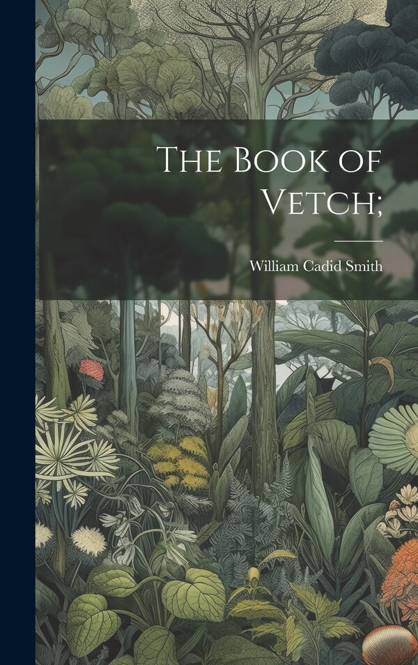 The Book of Vetch; by William Cadid 1857- [From Old Smith, Hardcover | Indigo Chapters