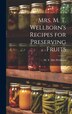Mrs. M. T. Wellborn's Recipes for Preserving Fruits by M T [From Old Catalog] Wellborn, Hardcover | Indigo Chapters