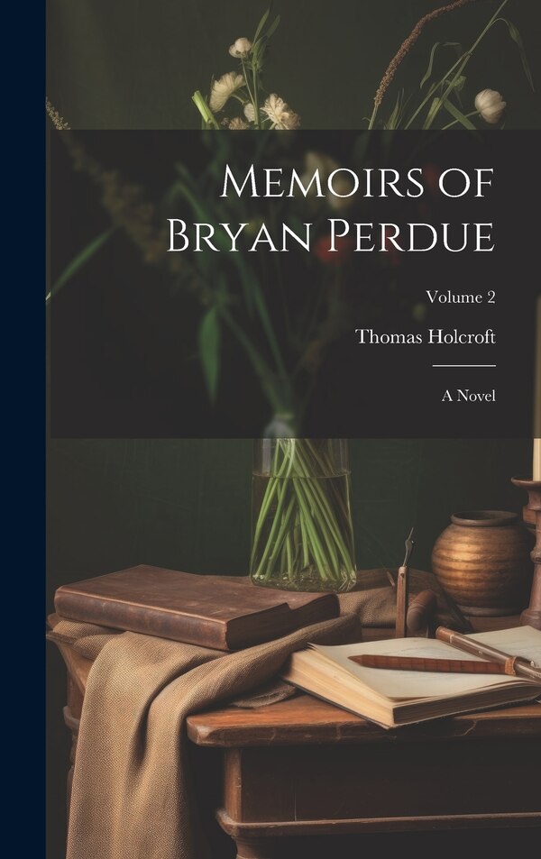 Memoirs of Bryan Perdue; a Novel; Volume 2 by Thomas Holcroft, Hardcover | Indigo Chapters