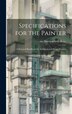 Specifications for the Painter; a Practical Handbook for Architects and House Painters by Inc Harrison Bros & Co, Hardcover | Indigo Chapters