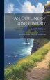 An Outline of Irish History by Justin H 1860-1936 McCarthy, Hardcover | Indigo Chapters