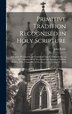 Primitive Tradition Recognised in Holy Scripture by John Keble, Hardcover | Indigo Chapters
