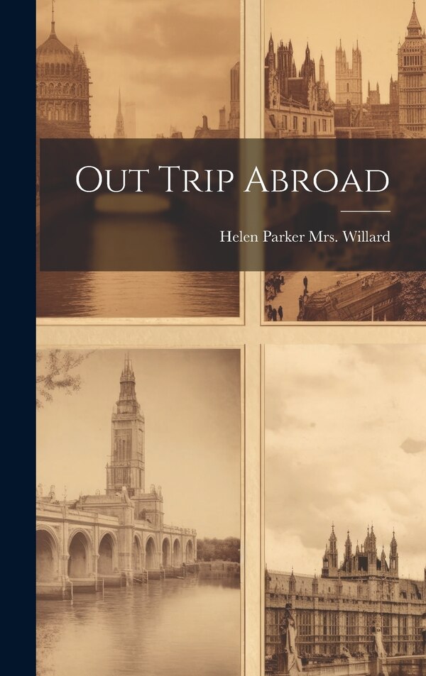 Out Trip Abroad by Helen Parker (Wilson) Willard, Hardcover | Indigo Chapters