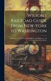 Wilson's Railroad Guide From New-York to Washington; With Maps of New-York Philadelphia and Baltimore; and Sectional Maps of the Routes by Anonymous
