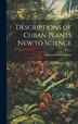Descriptions of Cuban Plants new to Science by Nathaniel Lord Britton, Hardcover | Indigo Chapters