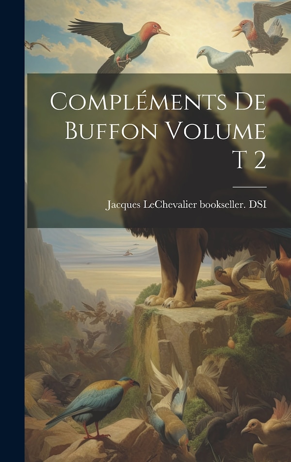 Compléments de Buffon Volume t 2 by Jacques Lechevalier Bookseller Dsi, Hardcover | Indigo Chapters