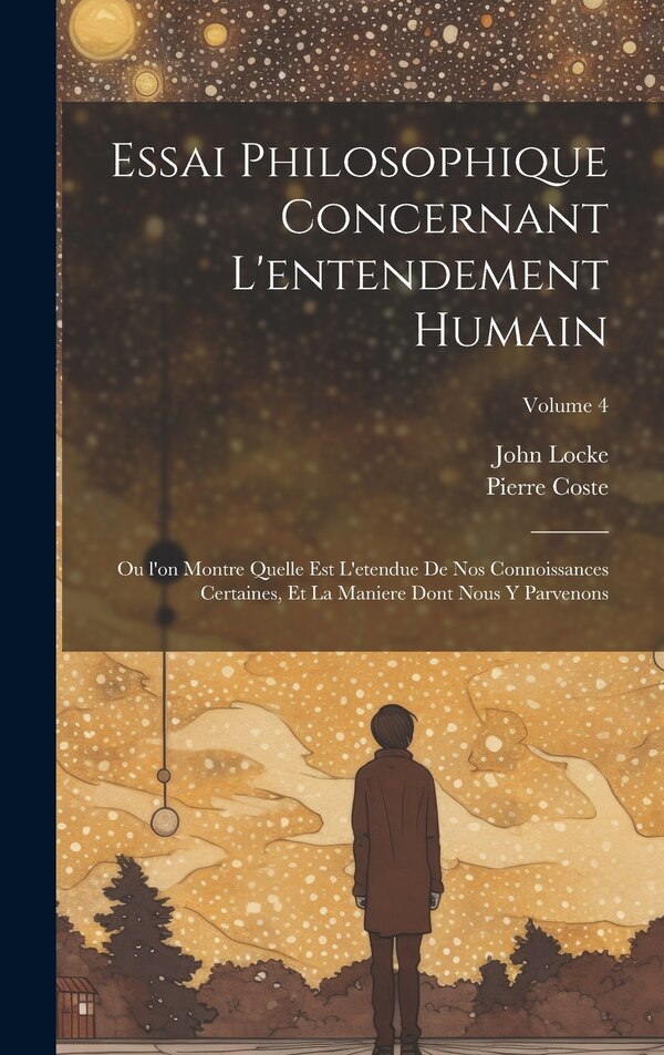 Essai philosophique concernant l'entendement humain by John Locke, Hardcover | Indigo Chapters