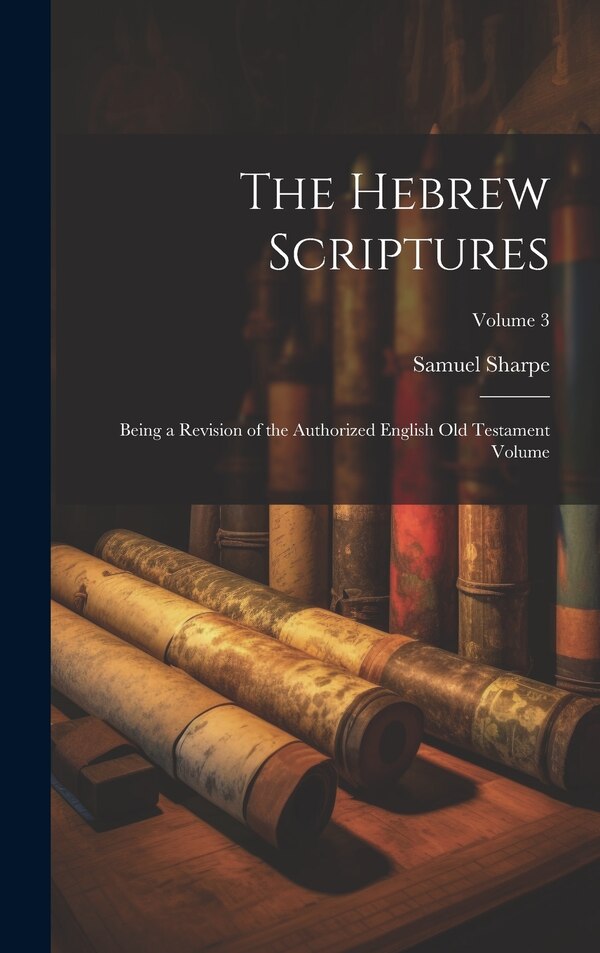 The Hebrew Scriptures by Samuel Sharpe, Hardcover | Indigo Chapters