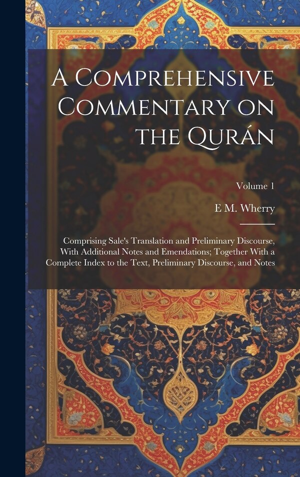A Comprehensive Commentary on the Qurán; Comprising Sale's Translation and Preliminary Discourse With Additional Notes and Emendations;