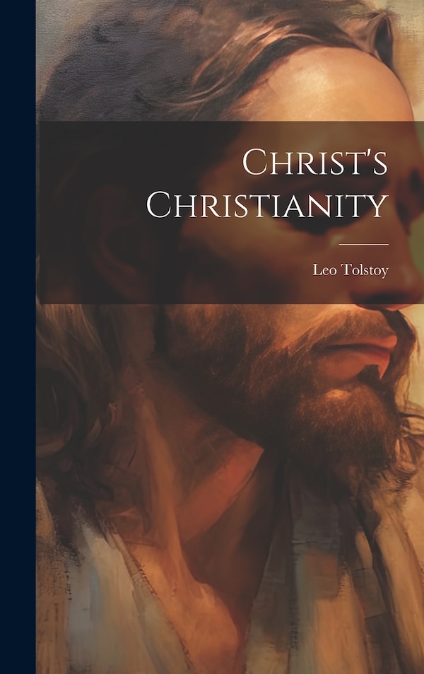 Christ's Christianity by Leo Tolstoy, Hardcover | Indigo Chapters